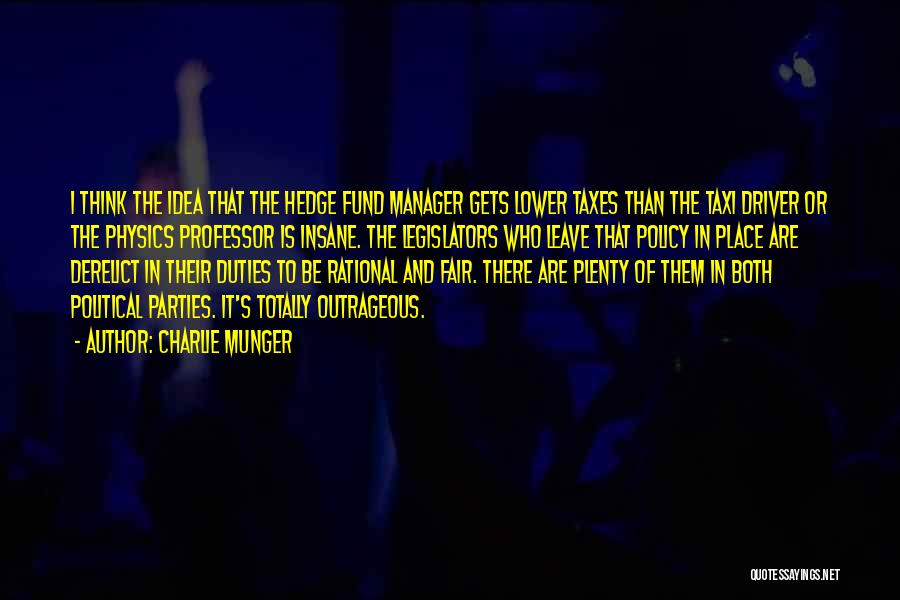 Charlie Munger Quotes: I Think The Idea That The Hedge Fund Manager Gets Lower Taxes Than The Taxi Driver Or The Physics Professor