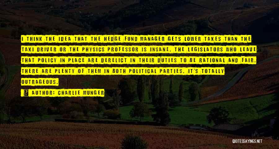 Charlie Munger Quotes: I Think The Idea That The Hedge Fund Manager Gets Lower Taxes Than The Taxi Driver Or The Physics Professor