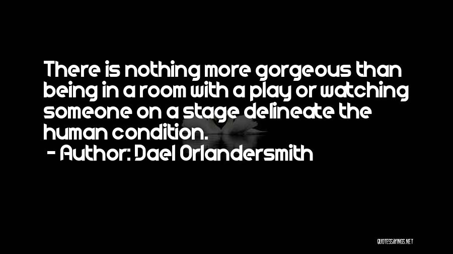 Dael Orlandersmith Quotes: There Is Nothing More Gorgeous Than Being In A Room With A Play Or Watching Someone On A Stage Delineate