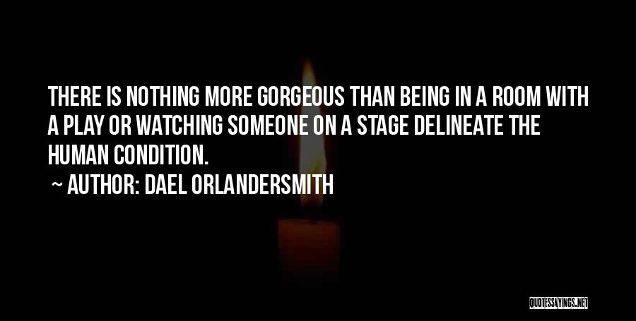 Dael Orlandersmith Quotes: There Is Nothing More Gorgeous Than Being In A Room With A Play Or Watching Someone On A Stage Delineate