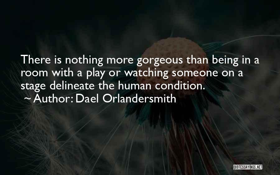 Dael Orlandersmith Quotes: There Is Nothing More Gorgeous Than Being In A Room With A Play Or Watching Someone On A Stage Delineate