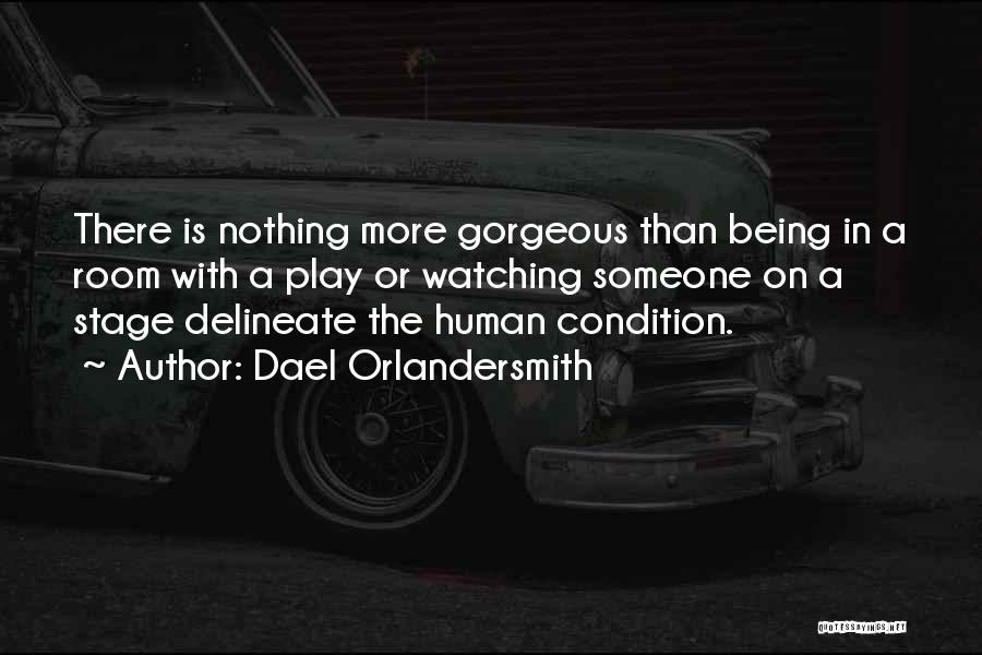 Dael Orlandersmith Quotes: There Is Nothing More Gorgeous Than Being In A Room With A Play Or Watching Someone On A Stage Delineate