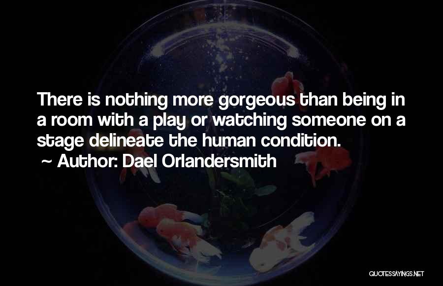 Dael Orlandersmith Quotes: There Is Nothing More Gorgeous Than Being In A Room With A Play Or Watching Someone On A Stage Delineate