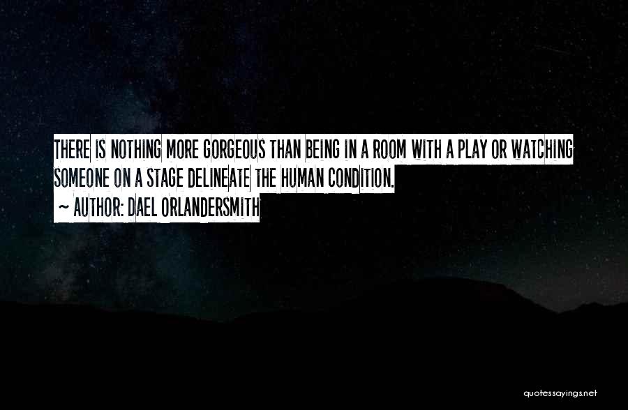 Dael Orlandersmith Quotes: There Is Nothing More Gorgeous Than Being In A Room With A Play Or Watching Someone On A Stage Delineate