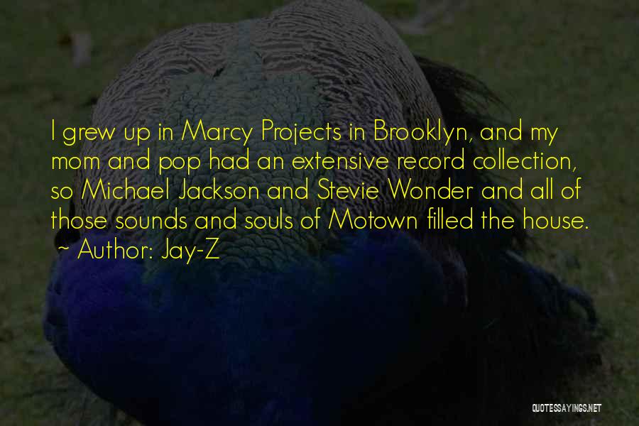 Jay-Z Quotes: I Grew Up In Marcy Projects In Brooklyn, And My Mom And Pop Had An Extensive Record Collection, So Michael