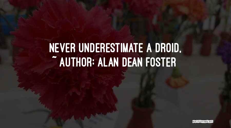 Alan Dean Foster Quotes: Never Underestimate A Droid,