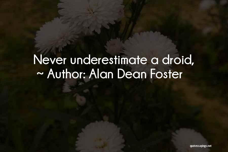 Alan Dean Foster Quotes: Never Underestimate A Droid,