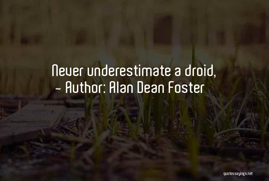 Alan Dean Foster Quotes: Never Underestimate A Droid,