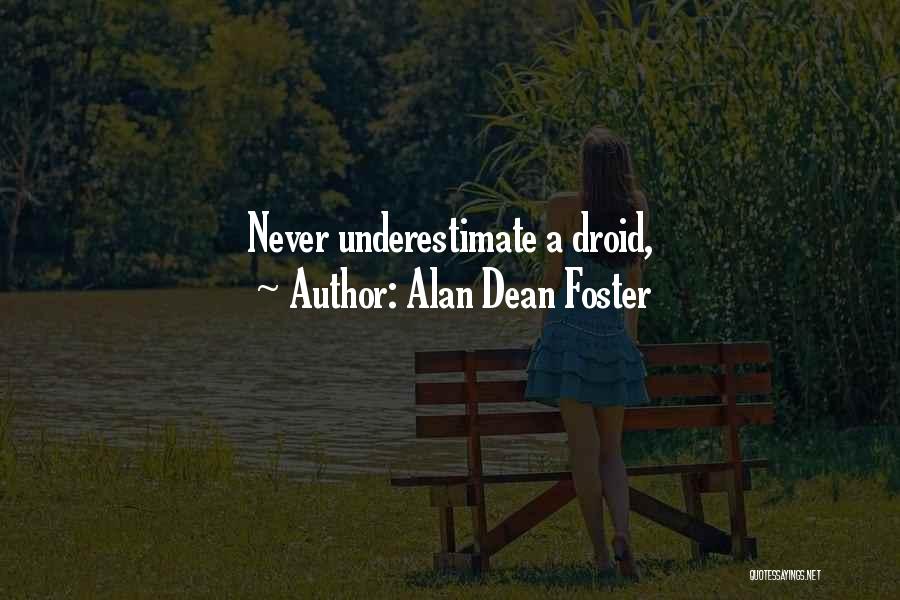 Alan Dean Foster Quotes: Never Underestimate A Droid,