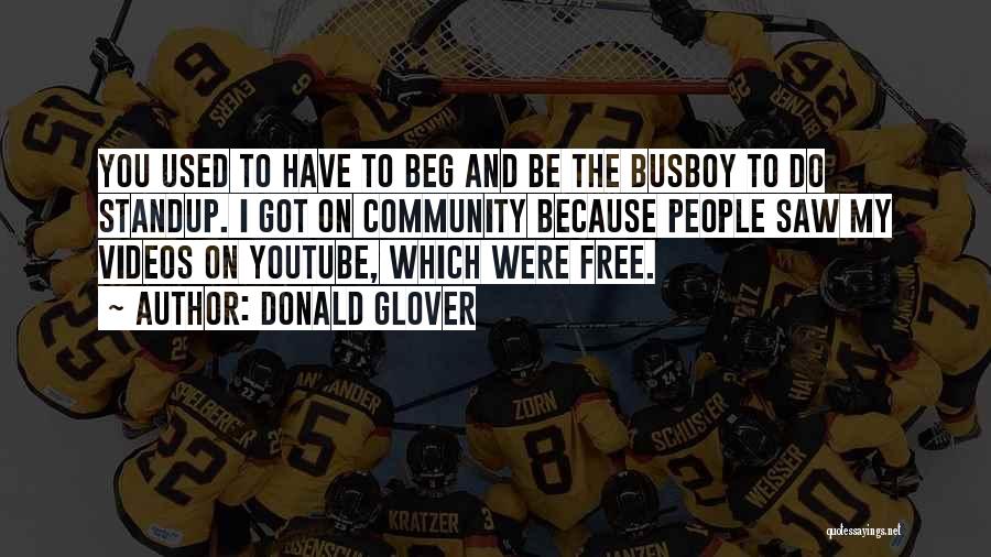 Donald Glover Quotes: You Used To Have To Beg And Be The Busboy To Do Standup. I Got On Community Because People Saw