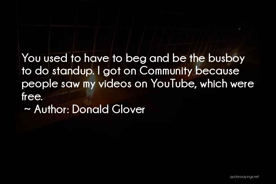 Donald Glover Quotes: You Used To Have To Beg And Be The Busboy To Do Standup. I Got On Community Because People Saw