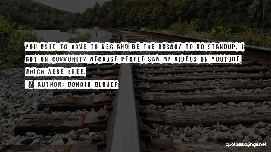 Donald Glover Quotes: You Used To Have To Beg And Be The Busboy To Do Standup. I Got On Community Because People Saw