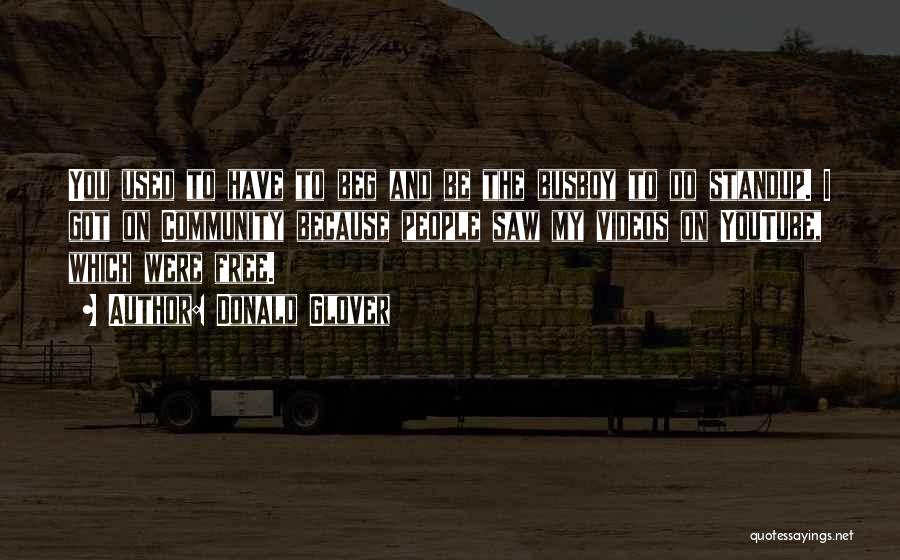 Donald Glover Quotes: You Used To Have To Beg And Be The Busboy To Do Standup. I Got On Community Because People Saw