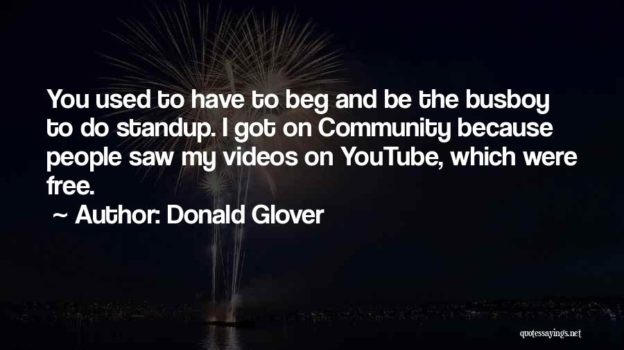 Donald Glover Quotes: You Used To Have To Beg And Be The Busboy To Do Standup. I Got On Community Because People Saw