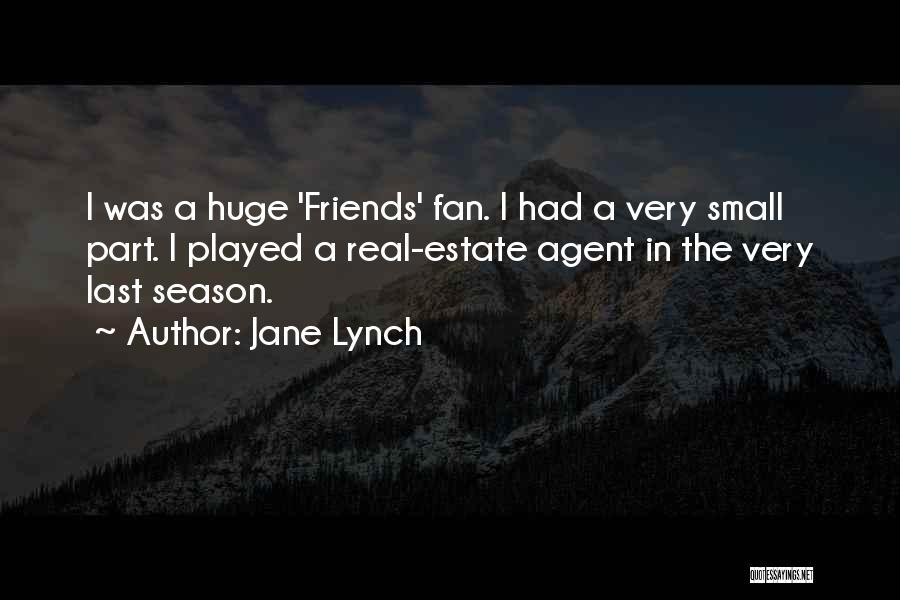 Jane Lynch Quotes: I Was A Huge 'friends' Fan. I Had A Very Small Part. I Played A Real-estate Agent In The Very