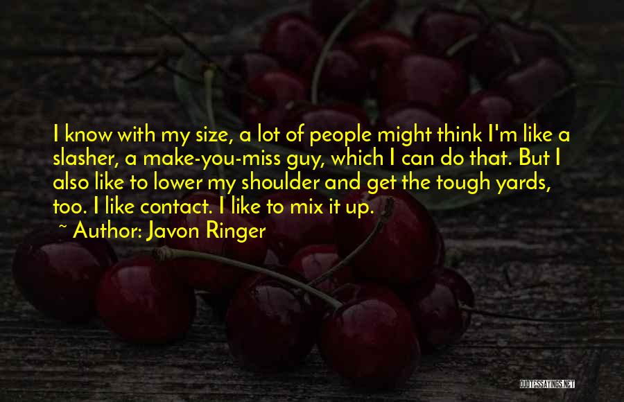 Javon Ringer Quotes: I Know With My Size, A Lot Of People Might Think I'm Like A Slasher, A Make-you-miss Guy, Which I