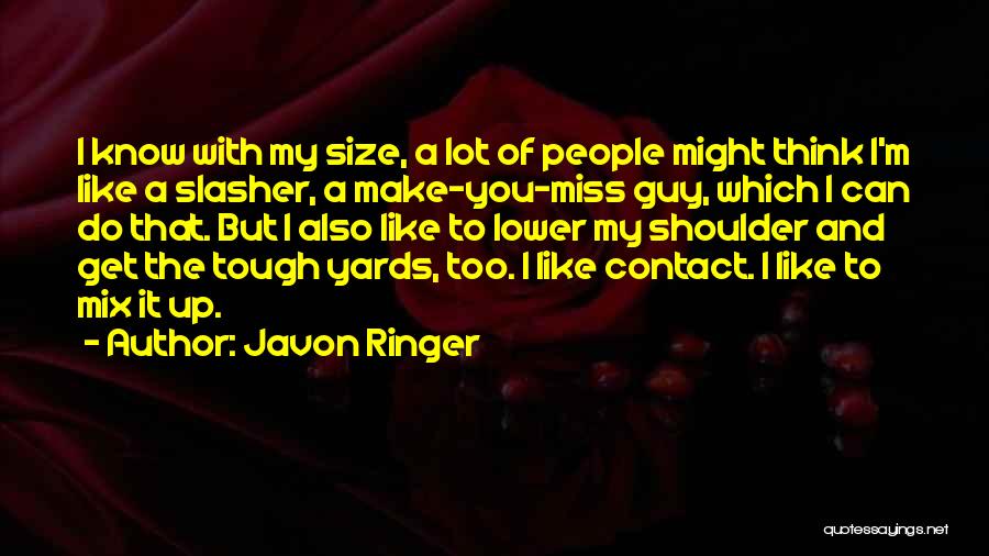 Javon Ringer Quotes: I Know With My Size, A Lot Of People Might Think I'm Like A Slasher, A Make-you-miss Guy, Which I