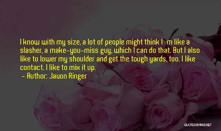 Javon Ringer Quotes: I Know With My Size, A Lot Of People Might Think I'm Like A Slasher, A Make-you-miss Guy, Which I