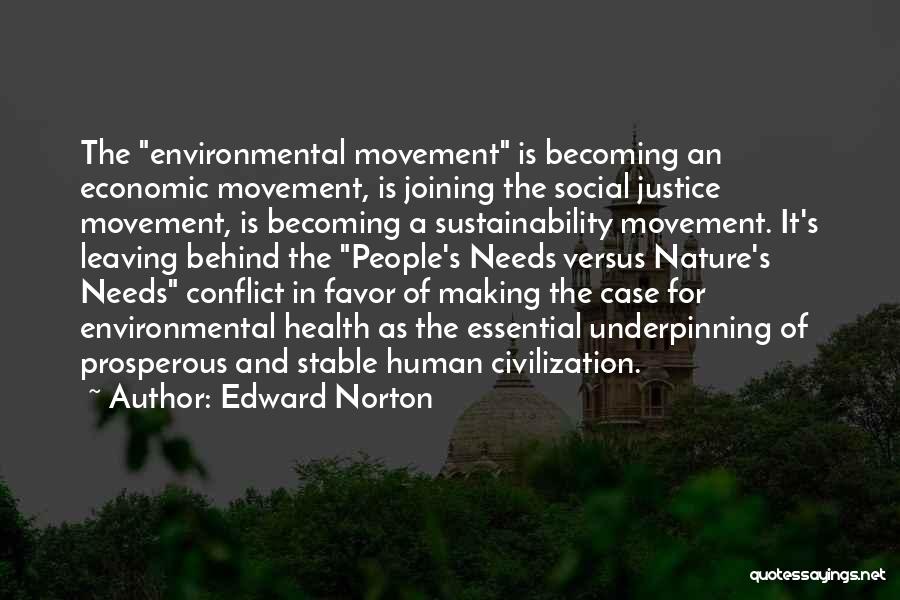 Edward Norton Quotes: The Environmental Movement Is Becoming An Economic Movement, Is Joining The Social Justice Movement, Is Becoming A Sustainability Movement. It's