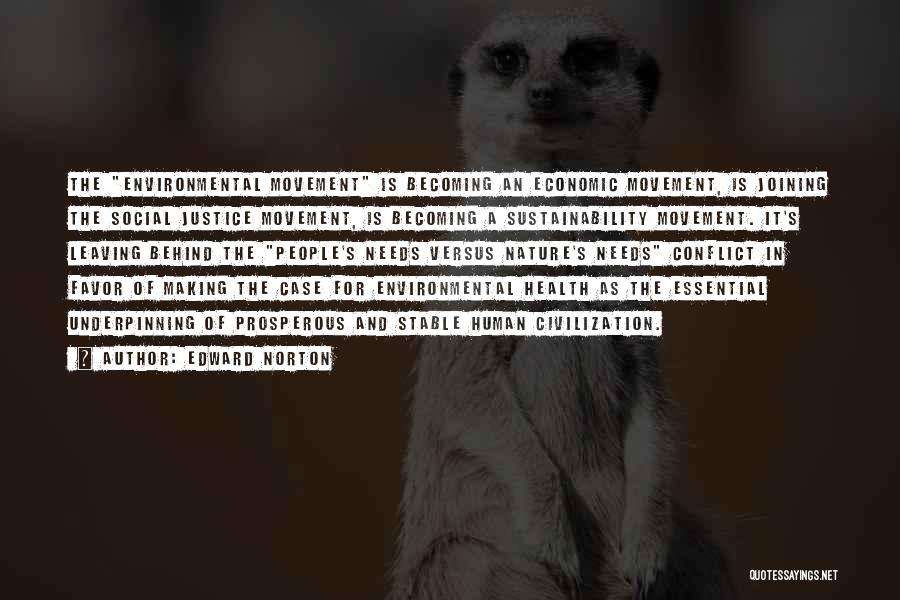 Edward Norton Quotes: The Environmental Movement Is Becoming An Economic Movement, Is Joining The Social Justice Movement, Is Becoming A Sustainability Movement. It's