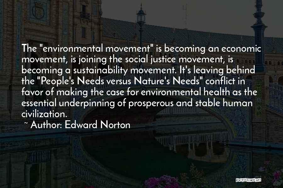 Edward Norton Quotes: The Environmental Movement Is Becoming An Economic Movement, Is Joining The Social Justice Movement, Is Becoming A Sustainability Movement. It's