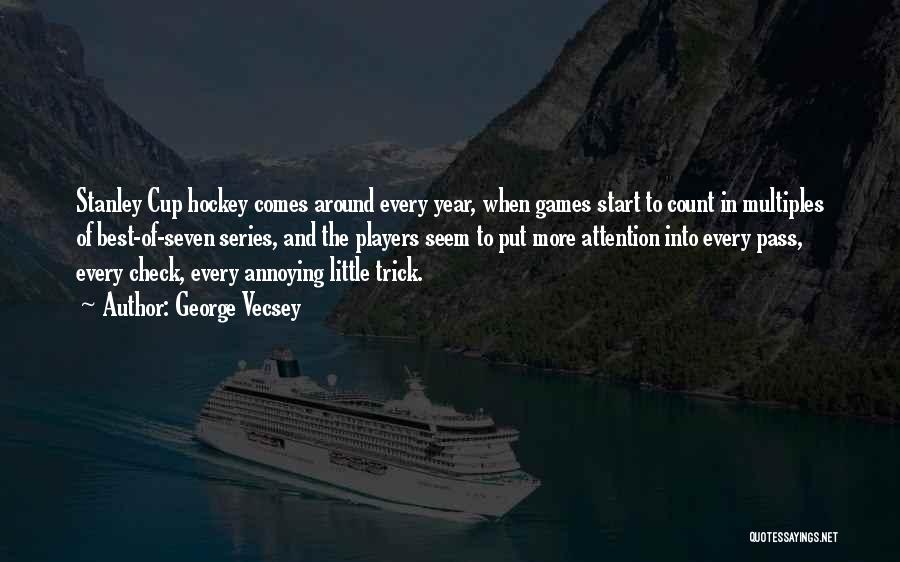 George Vecsey Quotes: Stanley Cup Hockey Comes Around Every Year, When Games Start To Count In Multiples Of Best-of-seven Series, And The Players