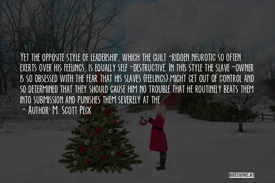 M. Scott Peck Quotes: Yet The Opposite Style Of Leadership, Which The Guilt-ridden Neurotic So Often Exerts Over His Feelings, Is Equally Self-destructive. In