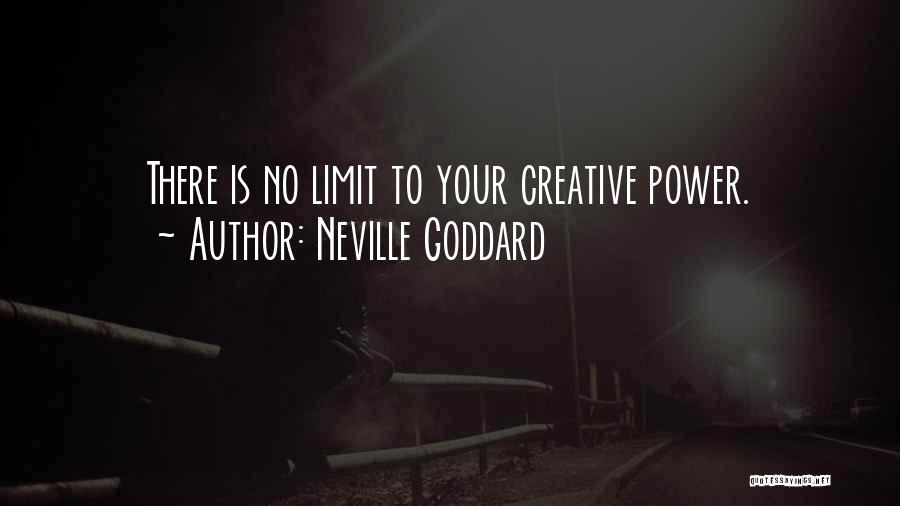 Neville Goddard Quotes: There Is No Limit To Your Creative Power.