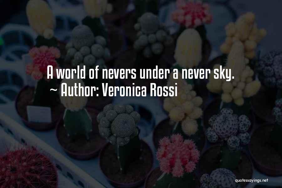Veronica Rossi Quotes: A World Of Nevers Under A Never Sky.