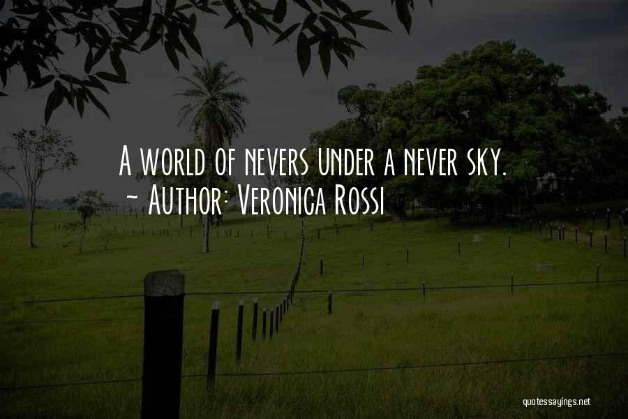 Veronica Rossi Quotes: A World Of Nevers Under A Never Sky.