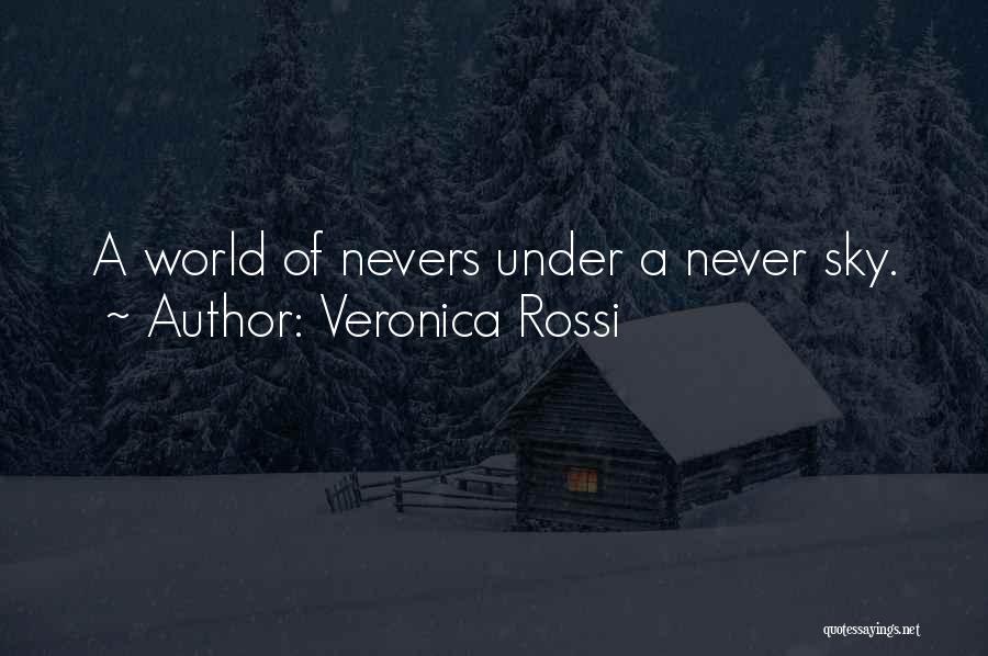 Veronica Rossi Quotes: A World Of Nevers Under A Never Sky.