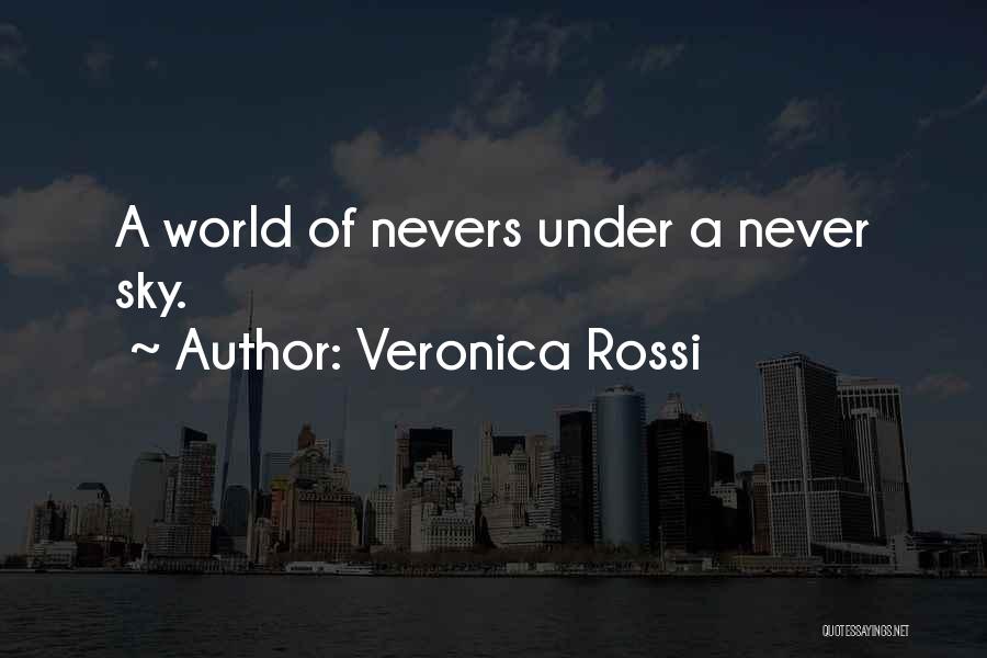 Veronica Rossi Quotes: A World Of Nevers Under A Never Sky.
