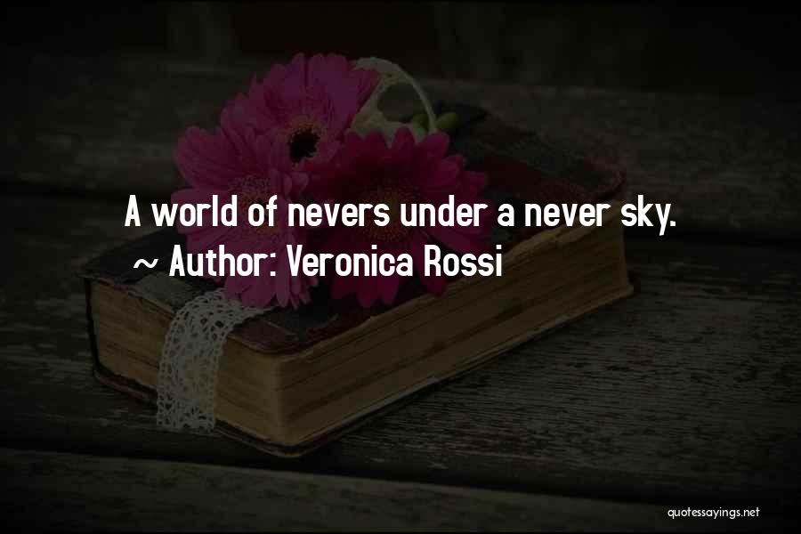 Veronica Rossi Quotes: A World Of Nevers Under A Never Sky.