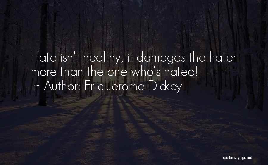 Eric Jerome Dickey Quotes: Hate Isn't Healthy, It Damages The Hater More Than The One Who's Hated!