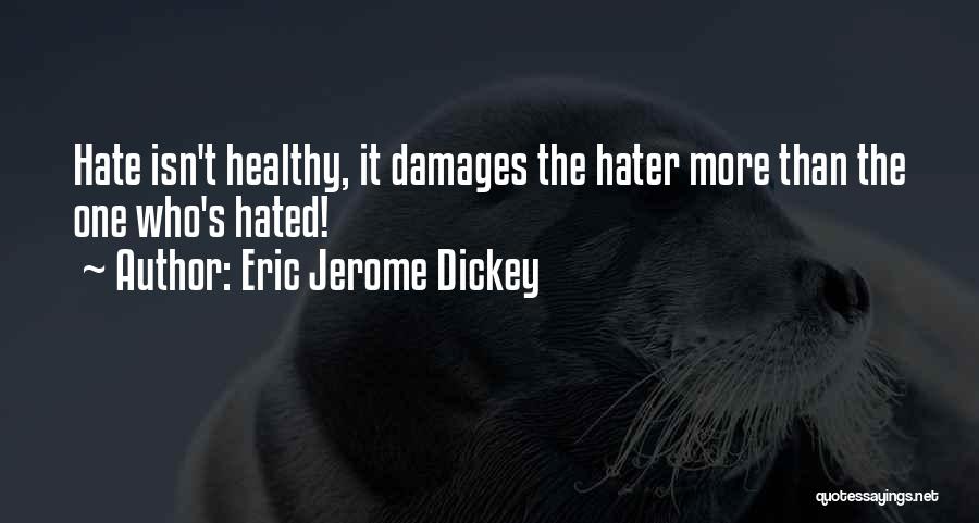 Eric Jerome Dickey Quotes: Hate Isn't Healthy, It Damages The Hater More Than The One Who's Hated!
