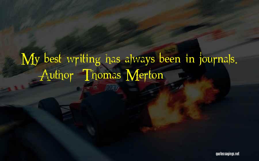 Thomas Merton Quotes: My Best Writing Has Always Been In Journals.