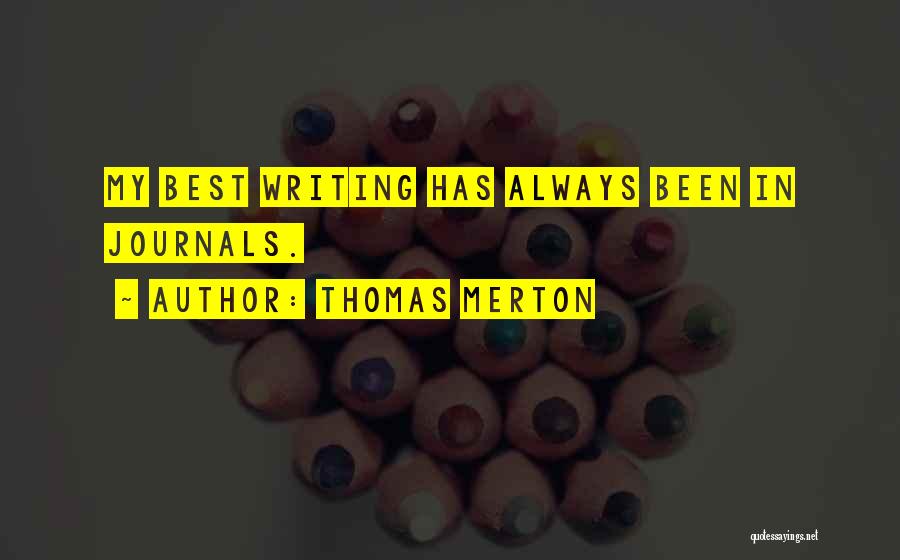 Thomas Merton Quotes: My Best Writing Has Always Been In Journals.