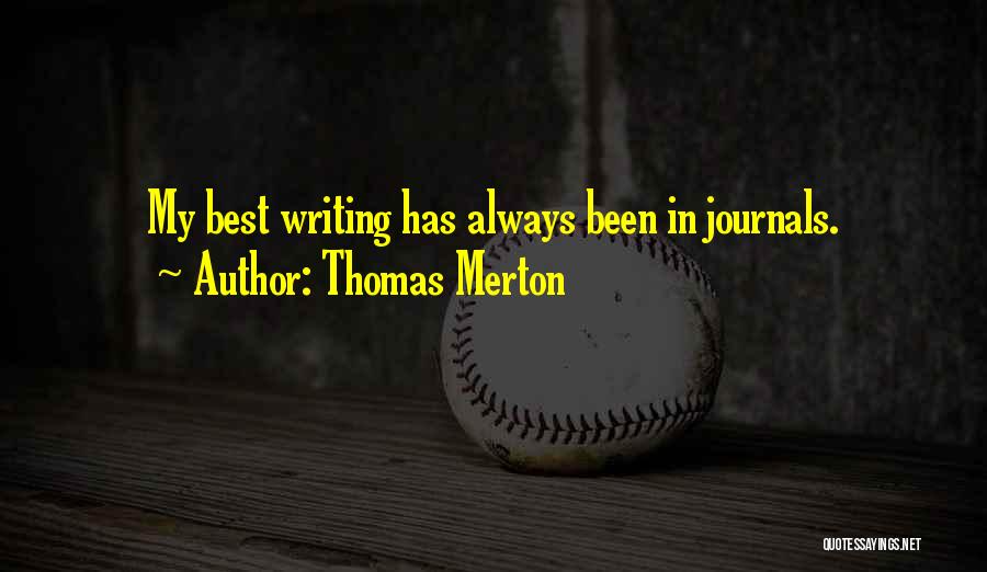 Thomas Merton Quotes: My Best Writing Has Always Been In Journals.