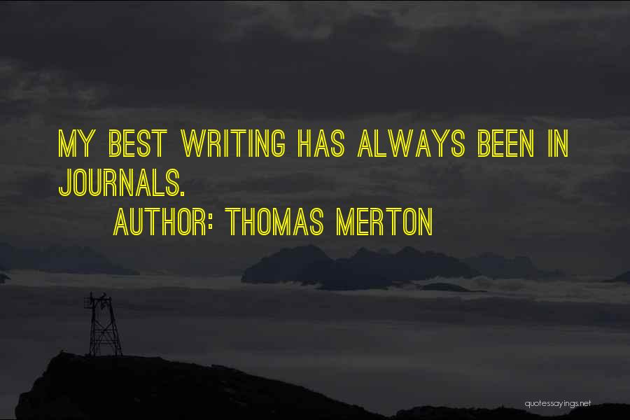 Thomas Merton Quotes: My Best Writing Has Always Been In Journals.