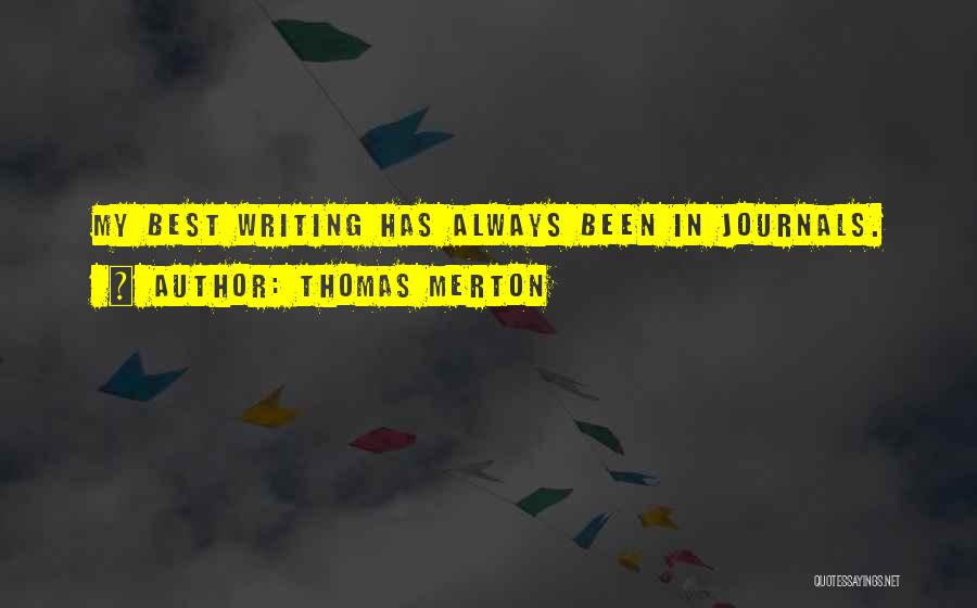 Thomas Merton Quotes: My Best Writing Has Always Been In Journals.