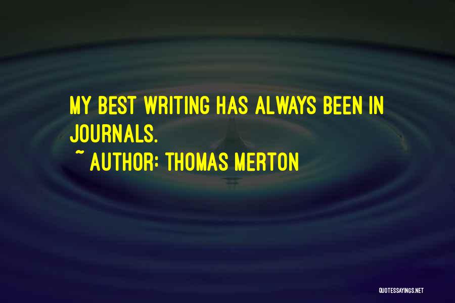 Thomas Merton Quotes: My Best Writing Has Always Been In Journals.
