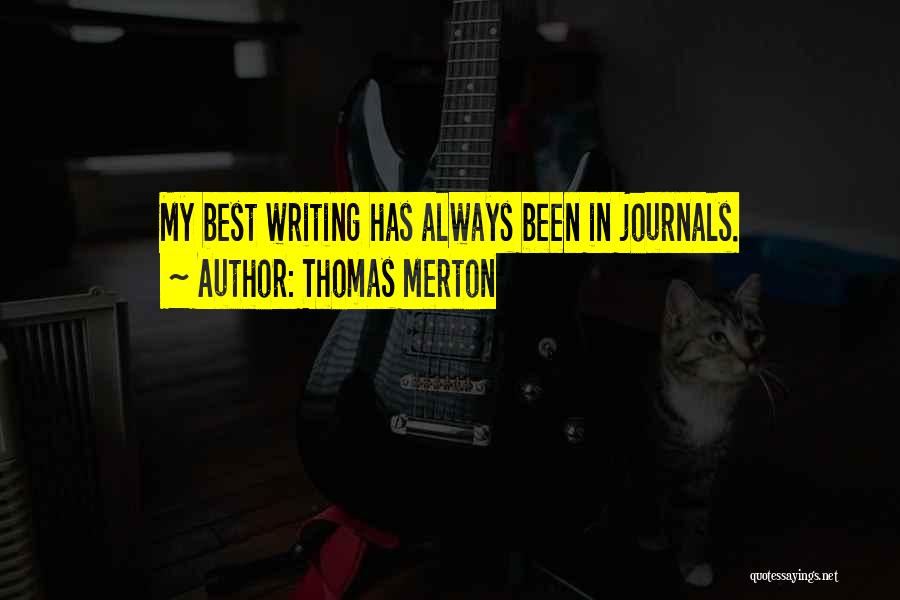 Thomas Merton Quotes: My Best Writing Has Always Been In Journals.