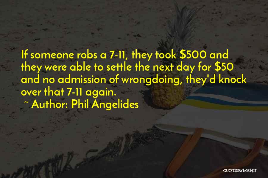 Phil Angelides Quotes: If Someone Robs A 7-11, They Took $500 And They Were Able To Settle The Next Day For $50 And