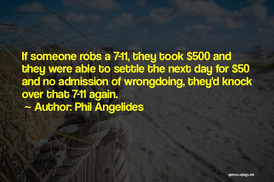 Phil Angelides Quotes: If Someone Robs A 7-11, They Took $500 And They Were Able To Settle The Next Day For $50 And