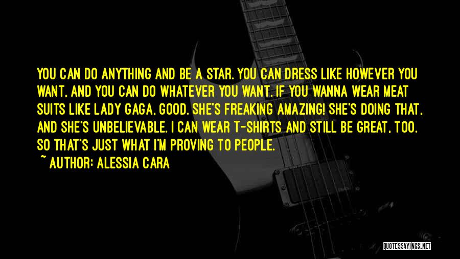 Alessia Cara Quotes: You Can Do Anything And Be A Star. You Can Dress Like However You Want, And You Can Do Whatever