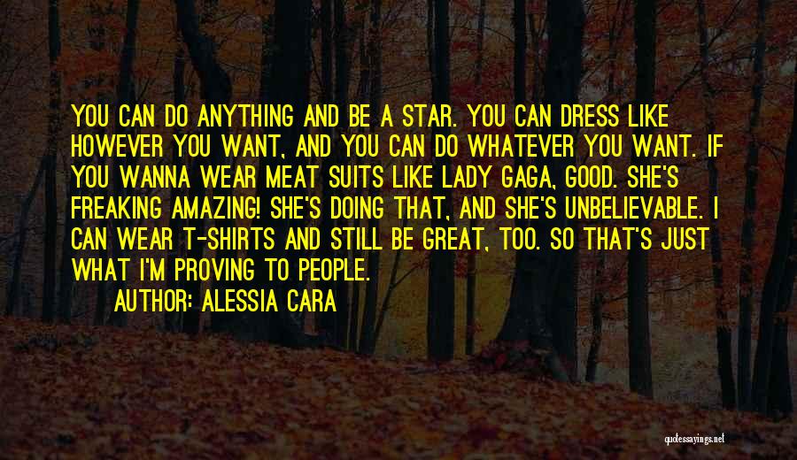 Alessia Cara Quotes: You Can Do Anything And Be A Star. You Can Dress Like However You Want, And You Can Do Whatever