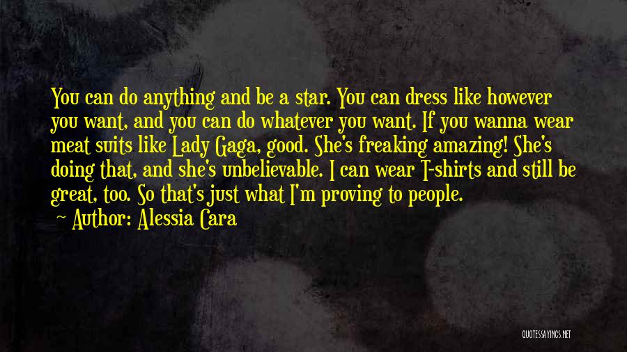 Alessia Cara Quotes: You Can Do Anything And Be A Star. You Can Dress Like However You Want, And You Can Do Whatever