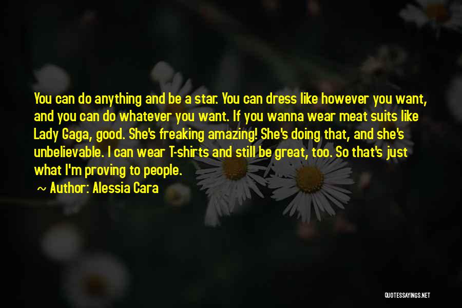 Alessia Cara Quotes: You Can Do Anything And Be A Star. You Can Dress Like However You Want, And You Can Do Whatever
