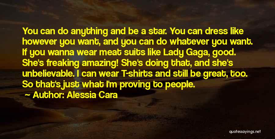 Alessia Cara Quotes: You Can Do Anything And Be A Star. You Can Dress Like However You Want, And You Can Do Whatever