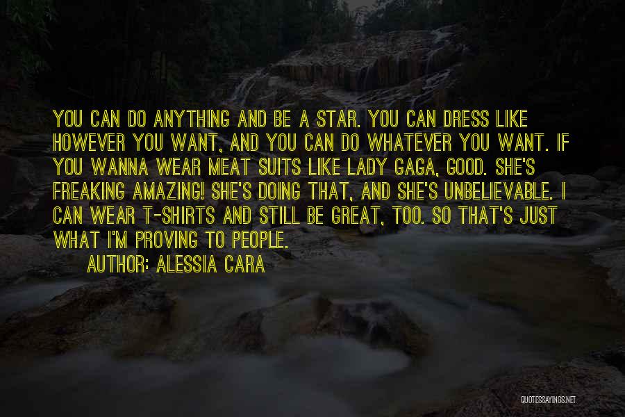 Alessia Cara Quotes: You Can Do Anything And Be A Star. You Can Dress Like However You Want, And You Can Do Whatever